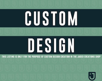 CUSTOM DESIGN for Jaded Creations Shop Orders