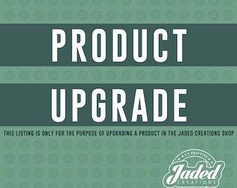 PRODUCT UPGRADE for Jaded Creations Shop Orders