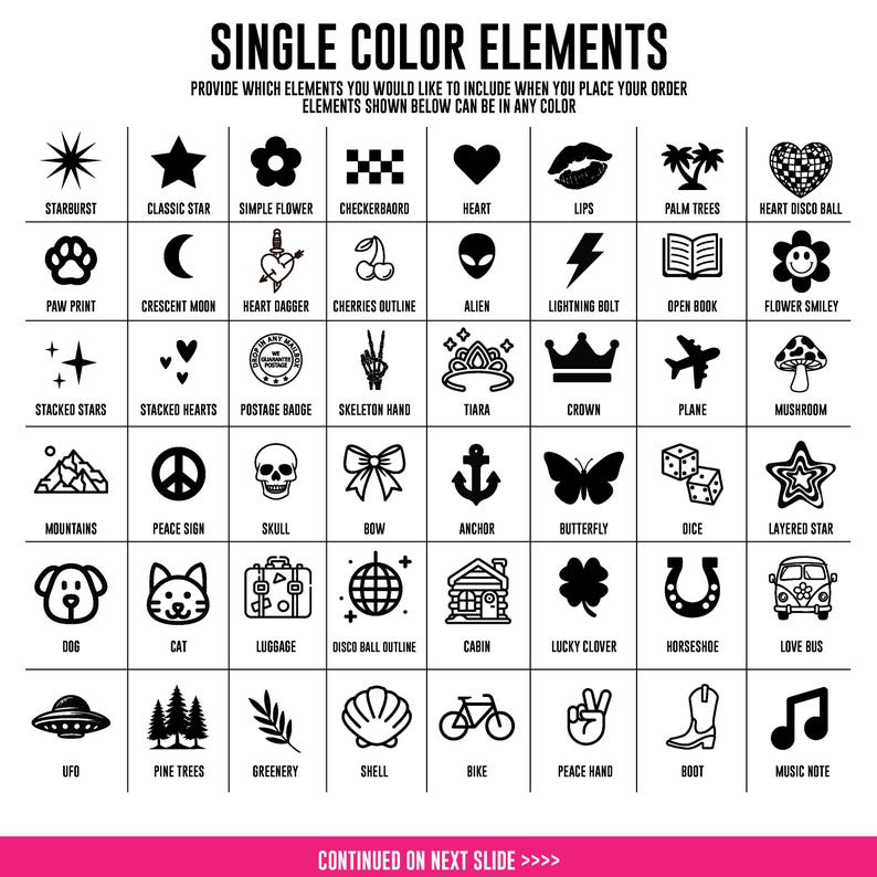 May include: A grid of black icons on a white background titled SINGLE COLOR ELEMENTS. The icons include a starburst, star, flower, checkerboard, heart, lips, palm trees, disco ball, paw print, moon, heart dagger, cherries, alien, bolt, book, smiley, stars, hearts, badge, hand, tiara, crown, plane, mushroom, mountains, peace sign, skull, bow, anchor, butterfly, dice, star, dog, cat, luggage, disco ball, cabin, clover, horseshoe, bus, ufo, trees, greenery, shell, bike, hand, boot, and music note.