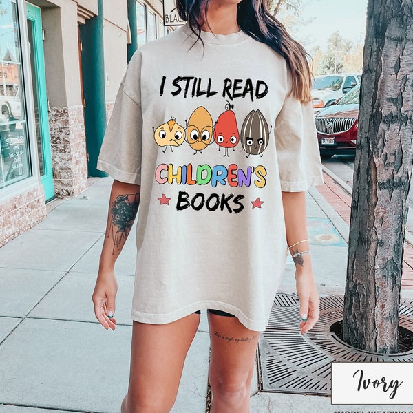 I Still Read Childrens Books Shirt, Gift For Teacher, Back To School Tshirt, Book Nerd Tee, Book Lover T-shirt, Teacher Tshirt