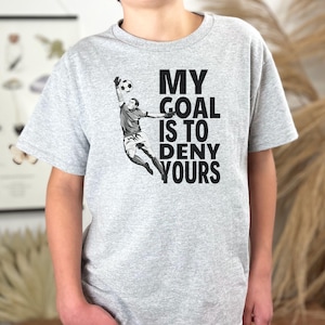 Soccer Goalie Shirt for Boys -  My Goal is to Deny Yours Shirt - Sports Fan Gift - Soccer Player Gift -Goalkeeper Apparel - Goalie Gift