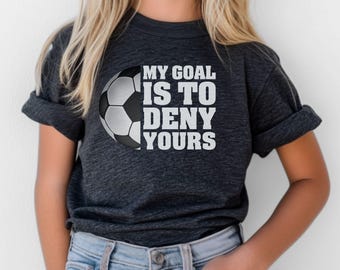 Soccer Goalie Kids Tee - My Goal is to Deny Yours - Sports Fan Shirt - Gift for Soccer Goalie - Goalkeeper Youth Shirt - Soccer Player Gift