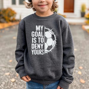 Youth Soccer Goalie Sweatshirt - Cool Kids Sports Crewneck - My Goal is to Deny Yours - Perfect Soccer Goalie Gift - Goalkeeper Sweatshirt