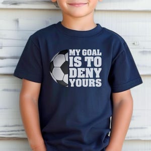 Soccer Goalie Kids Tee - My Goal is to Deny Yours - Sports Fan Shirt - Gift for Soccer Goalie - Goalkeeper Youth Shirt - Soccer Player Gift