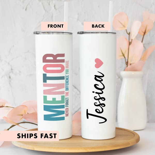 Mentor Tumbler, Custom Mentor Cup, Gift For Mentor, Mentor Never Forget The Difference You Make Tumbler, Custom Mentor Cup For Women