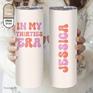 In My Thirties Era Tumbler, 30th Birthday Gift For Her, In My Thirties Era Cup, 30th Birthday Gift For Women, In My 30&#39;s Era Cup