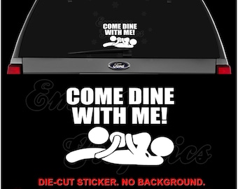 Come Dine With Me Sex Funny Decal Sticker For Car, Truck, Motorcycle, Windows, Bumper, Laptop, Helmet, Wall, Home Office Decor