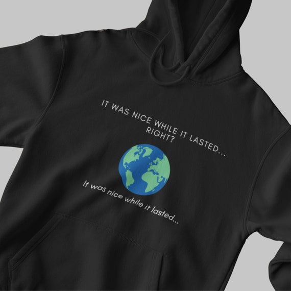 Tiktok Sound Hoodie nice While It Lasted Hoodie Climate Change