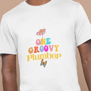 One Groovy Plumber T-Shirt, Retro Plumber Vibes: Fixin&#39; and Groovin, Unisex Tee, Cool T-Shirt, Gift for Plumber,