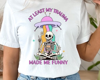 Zumindest hat mein Trauma mich lustiges Shirt gemacht, psychische Gesundheit T-Shirt, Angst Shirt, lustiges Skelett Meme Shirt