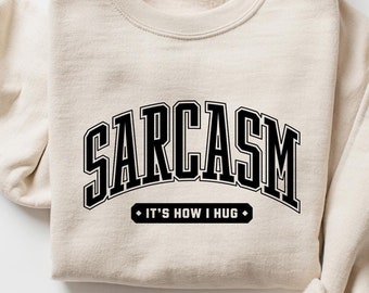 Moletom "Sarcasmo é como eu abraço", Suéter engraçado e sarcástico, Camiseta "Sarcasmo é como eu abraço", Suéter feminino engraçado, Camiseta com slogan sarcástico