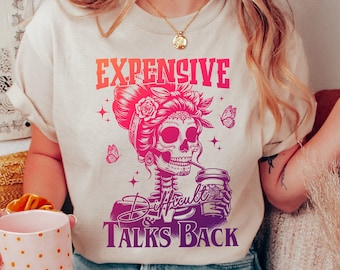 Expensive Difficult And Talks Back Shirt, Trendy Colorful Shirt, Funny Women Gift, Sarcastic Women Shirt, Snarky Saying Shirt
