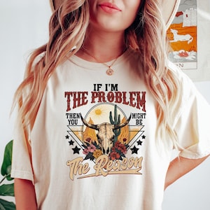 Country Music Shirt, If I'm The Problem Then You Might Be The Reason Shirt, Western Tee, Retro Cowgirl Tee, Retro Concert Shirt, Concert Tee