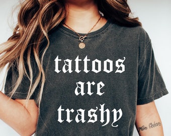 Tattoos Are Trashy Shirt, Sassy Gift, Sarcastic Shirt, Funny Shirt, Tattoos Sweatshirt, Adult Humor Shirt, Husband Shirt, Tattoos Are Stupid