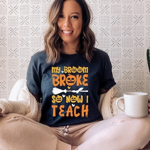 My Broom Broke So Now I Teach Shirt Teacher Gift Halloween Shirt Halloween Gift for School Teacher Witch Shirt Fall Teacher Shirts