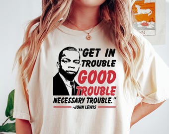 Chemise Comfort Lets Get in Good Trouble, T-shirt de protestation rétro, Chemise John Lewis droits civiques, Chemise John Lewis Resist, Cadeau féminisme