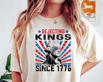 Rejecting Kings Shirt, Since 1776 Shirt, No Kings in America, Anti Trump Political Shirt, Protest Shirt, 4th of July Shirt