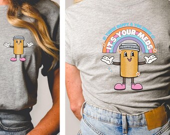 Chemise d'infirmière, médicament, antidépresseur, pilules heureuses, humour d'infirmière, chemise de docteur drôle, si vous êtes heureux et vous le savez, c'est vos médicaments