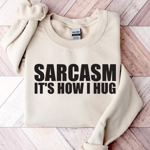 Sarcasm Its How I Hug Tee, Nice Guy Gifts, Rude Shirts Men, Sarcastic T Shirt, Funny Shirt For Men, Cool Mens Shirt, Gift for Father