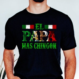 El Papa Mas Chingon Shirt, Shirt for Mexican Dad, Father&#39;s Day Gift, Papa Shirt, Gift for Dad, Father&#39;s Day Shirt, Funny Dad Shirt