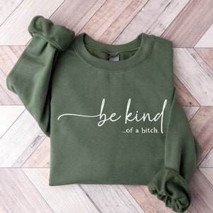 Be Kind of a Bitch Sweatshirt, Funny Sweatshirt, Funny Gift Sarcastic Shirt, BE KIND Sweater, Woman Crewneck, Funny Quote Tee, Gift for Her image 1