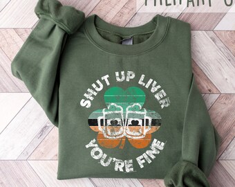 Cállate hígado, estás bien sudadera, suéter del día de San Patricio, camisa irlandesa, camisa divertida para beber, camisa de trébol de fiesta irlandesa, amante de las bebidas