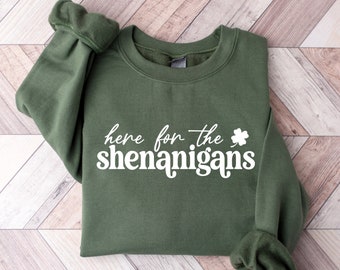 Here for Shenanigans Sweatshirt, St Patricks Day Shirt, St Paddys Day Sweater, Shamrock T-shirt, Saint Patrick's Day Gifts, Irish Sweatshirt