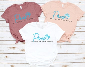 Enjoy The Little Things Shirt, Paws Shirt, Inspirational Shirt, Dog Lover Gift, Dog Mom Shirt, Paw Love Shirt, Women Paw Print Shirt
