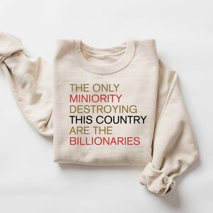 The Only Minority Destroying This Country Are Billionaires T-Shirt, Political Humor, Funny Quote, Sarcastic Billionaire Shirt, Activism Tee image 3