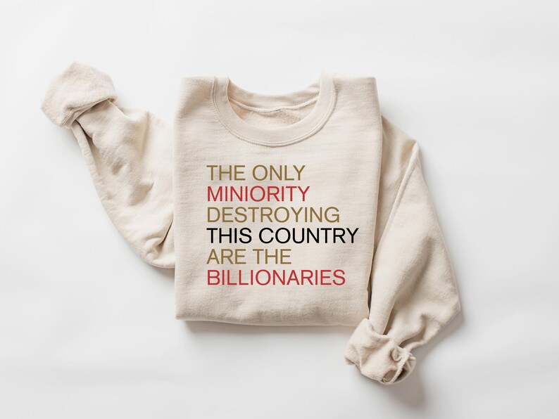 The Only Minority Destroying This Country Are Billionaires T-Shirt, Political Humor, Funny Quote, Sarcastic Billionaire Shirt, Activism Tee image 3