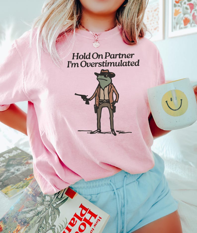 Hold On Partner Im Overstimulated Shirt Cowboy Frog Shirt Unhinged Tshirt Weirdcore Clothing Gen Z Shirt Weird Stuff Funny Funny Meme Tshirt image 2