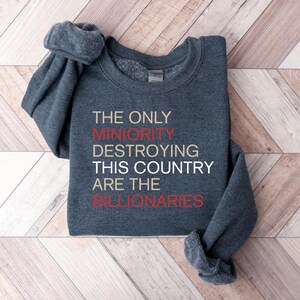 The Only Minority Destroying This Country Are Billionaires T-Shirt, Political Humor, Funny Quote, Sarcastic Billionaire Shirt, Activism Tee image 5
