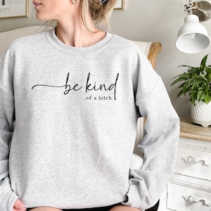 Be Kind of a Bitch Sweatshirt, Funny Sweatshirt, Funny Gift Sarcastic Shirt, BE KIND Sweater, Woman Crewneck, Funny Quote Tee, Gift for Her image 3