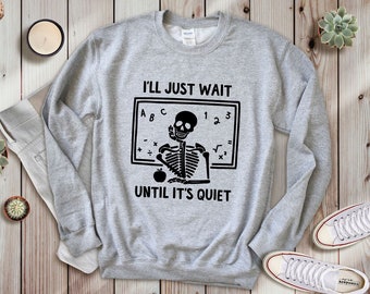 Bluza z nadrukiem dla nauczyciela, Poczekam, aż zrobi się cicho, Zabawny tryb nauczyciela, Prezent dla nauczyciela, Bluza z nadrukiem dla nauczyciela, Prezent dla nauczyciela, Powrót do szkoły
