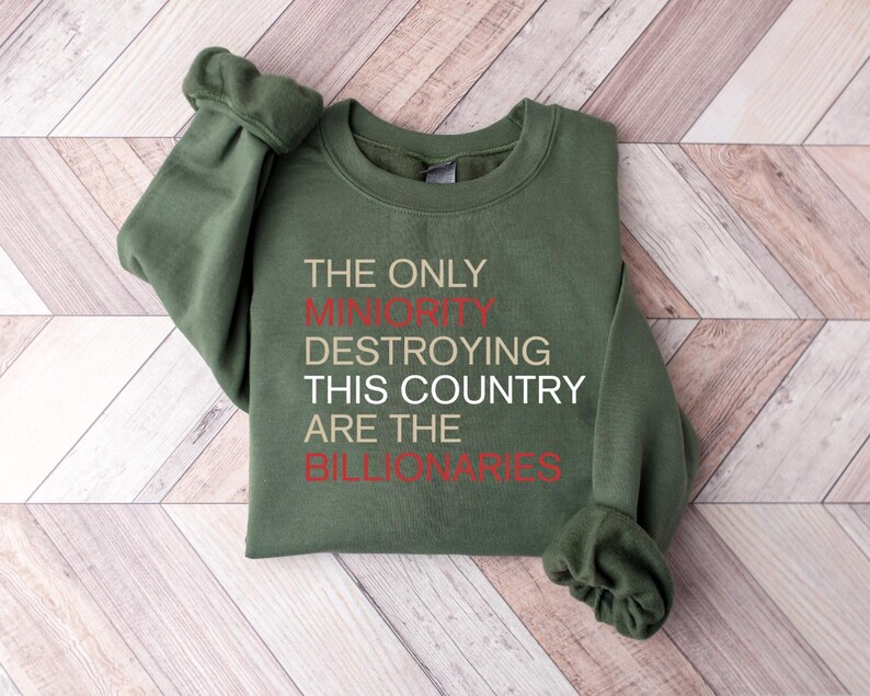 The Only Minority Destroying This Country Are Billionaires T-Shirt, Political Humor, Funny Quote, Sarcastic Billionaire Shirt, Activism Tee image 4