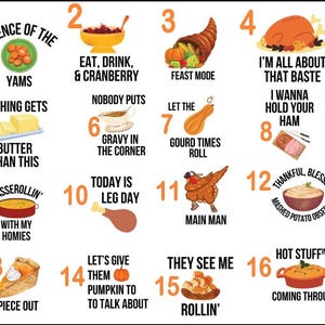 Op de afbeelding: Een Thanksgiving-themaprint met 16 genummerde vierkanten, elk met een Thanksgiving-gerelateerd beeld en een grappige uitspraak. De uitspraken zijn: "Silence of the Yams", "Eat, Drink, & Cranberry", "Feast Mode", "I'm All About That Baste", "Nothing Gets Butter Than This", "Nobody Puts Gravy in the Corner", "Let the Gourd Times Roll", "I Wanna Hold Your Ham", "Casserolin' with My Homies", "Today is Leg Day", "Main Man", "Thankful, Blessed, Mashed Potato Obsessed", "Piece Out", "Let's Give Them Pumpkin to Talk About", "They See Me Rollin'" en "Hot Stuffing Coming Through".