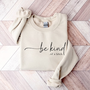 Be Kind of a Bitch Sweatshirt, Funny Sweatshirt, Funny Gift Sarcastic Shirt, BE KIND Sweater, Woman Crewneck, Funny Quote Tee, Gift for Her image 2