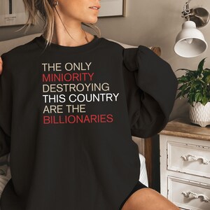 The Only Minority Destroying This Country Are Billionaires T-Shirt, Political Humor, Funny Quote, Sarcastic Billionaire Shirt, Activism Tee image 2