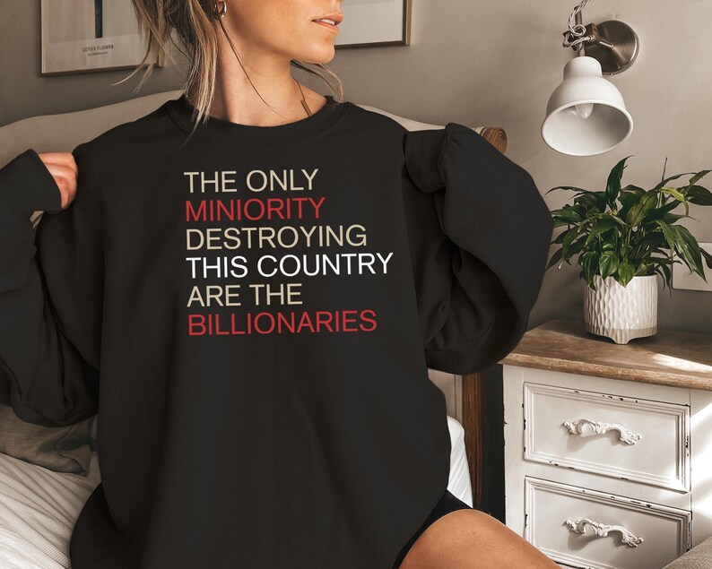 The Only Minority Destroying This Country Are Billionaires T-Shirt, Political Humor, Funny Quote, Sarcastic Billionaire Shirt, Activism Tee image 2