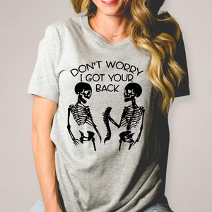 Halloween Party Shirt Funny Graphic Shirt Humor Shirt Cute Gift Shirt I Got Your Back Skeleton T Shirt Skull Halloween Tee Funny Meme Shirt