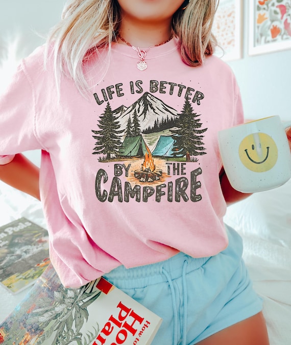Life Is Better By The Campfire Shirt, Peaceful Summer T-Shirt, Outdoor Shirt, Hiking Shirt, Adventure Tee, Camp Lover Tee, Camp Life T-Shirt
