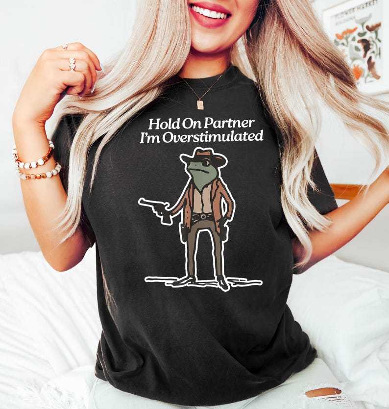 Hold On Partner Im Overstimulated Shirt Cowboy Frog Shirt Unhinged Tshirt Weirdcore Clothing Gen Z Shirt Weird Stuff Funny Funny Meme Tshirt image 3