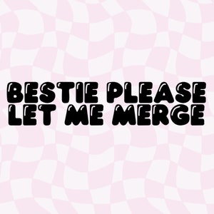 Bestie Please Let Me Merge, Digital Download Bestie Please Let Me Merge, Let Me Merge Decal, Sticker, PNG, Car Decal Design, Bubble Font