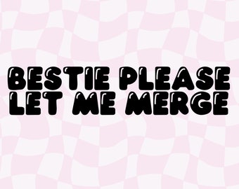 Bestie Please Let Me Merge、デジタルダウンロード Bestie Please Let Me Merge、Let Me Merge デカール、ステッカー、PNG、車用デカールデザイン、バブルフォント