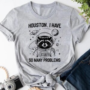 Houston I Have So Many Problems T-shirt, Raccoon Space Shirt, Astronaut Raccoon Tee, Funny Graphic Tee, Cute Animal Shirt, Space Lover Shirt