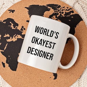 World's Okayest Designer Mug, Designer Mug, Funny Designing Mug, Designer Coffee Mug, Designer Gift, Gift for Designers, 11oz Mug