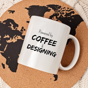 Powered by Coffee and Designing, Funny Designing Mug, Designer Mug, Designing Coffee Mug, Designing Gift, Gift for Designers, 11oz Mug