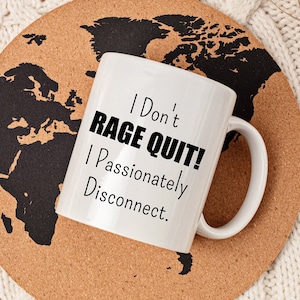 I Don&#39;t Rage Quit Mug, Funny Gamer Mug, Funny Gift Mug, Video Game Mug, Funny Coffee Mug, Video Game Gift, 11oz Mug