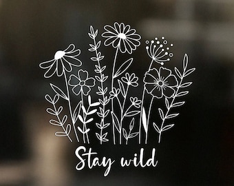 Stay Wild Wildflowers Vinyl Die Cut Decal|Valentines Day|Birthday Gift|Mothers Day Gift|Car Window|Water Bottle|Laptop|Mirror|House Window