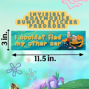 May include: A rectangular bumper sticker measuring 3 inches by 11.5 inches. The sticker features a teal background with the text "i couldnt Find my other car" and an illustration of two cartoon characters. The text "INVISIBLE BOATMOBILE BUMPER STICKER PREORDER" appears above the sticker.